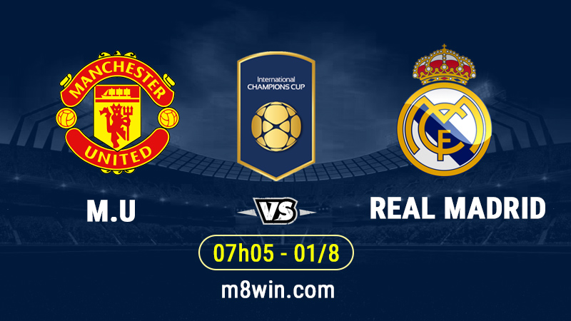 Soi kèo Man Utd vs Real Madrid - 7h05 Ngày 1/8 - ICC Cup 2018 - M8WIN